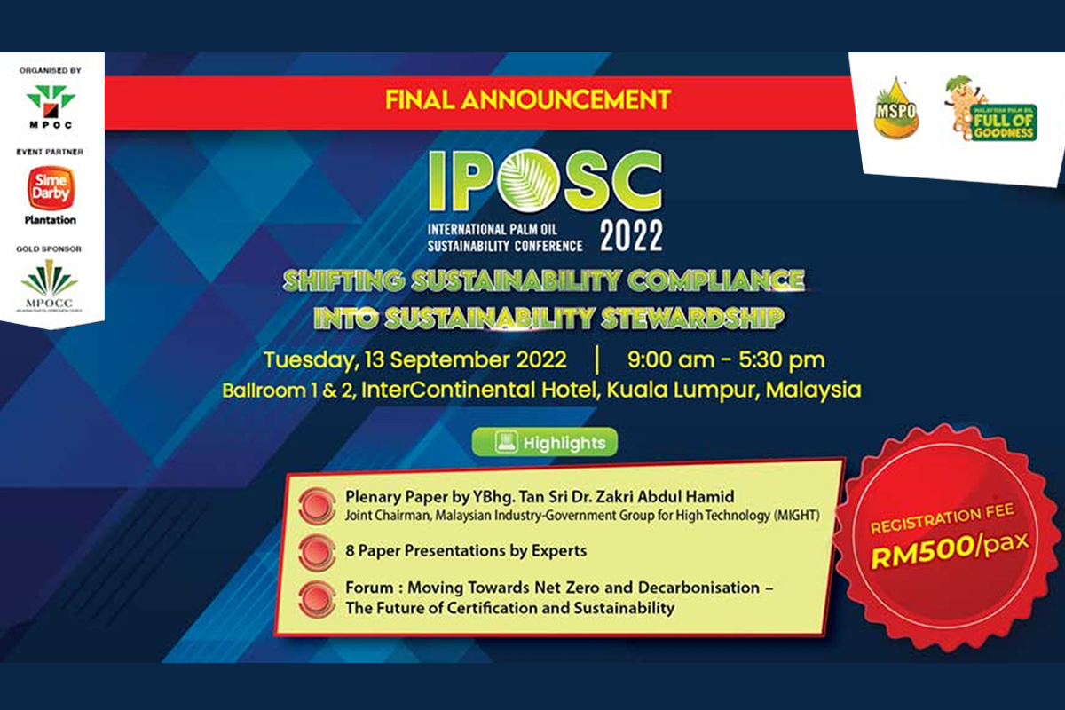 MPOC’s 7th International Palm Oil Sustainability Conference 2022 (IPOSC 2022) - Shifting Sustainability Compliance into Sustainability Stewardship in the Malaysian Palm Oil Industry 